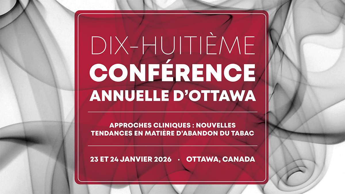 18e Conférence annuelle d’Ottawa – Approches cliniques : nouvelles tendances en matière d’abandon du tabac