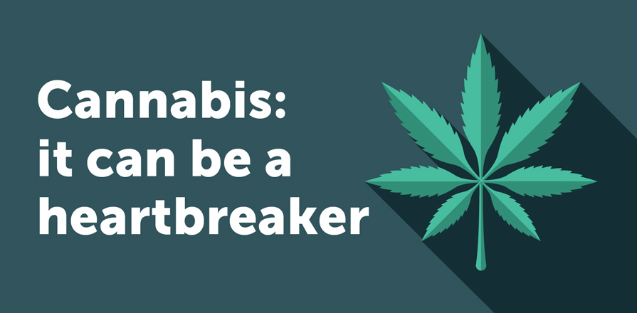 Cannabis: It Can Be a Heartbreaker