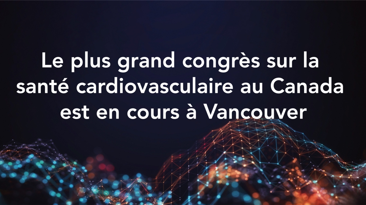 Le plus grand congrès sur la santé cardiovasculaire au Canada est en cours à Vancouver